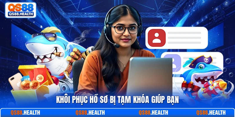 Khôi phục hồ sơ bị tạm khóa giúp bạn