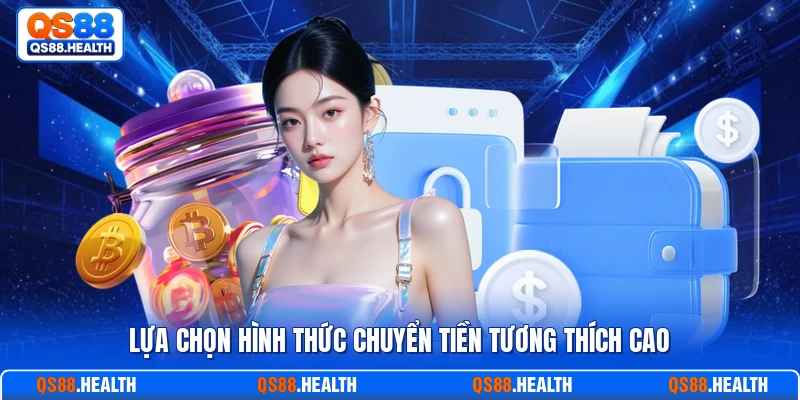 Lựa chọn hình thức chuyển tiền tương thích cao