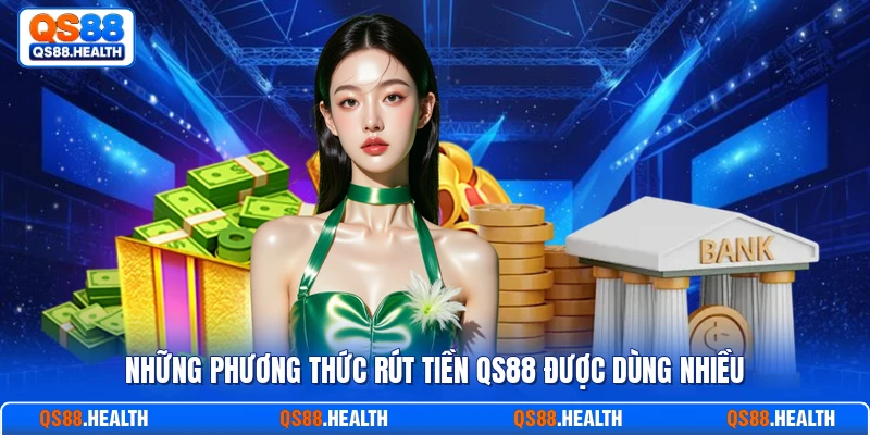 Những phương thức rút tiền QS88 được dùng nhiều